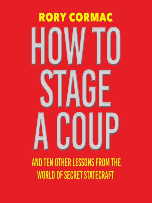 Title details for How to Stage a Coup by Rory Cormac - Available